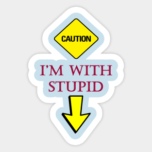 Caution - I'M WITH STUPID (GAG) Sticker